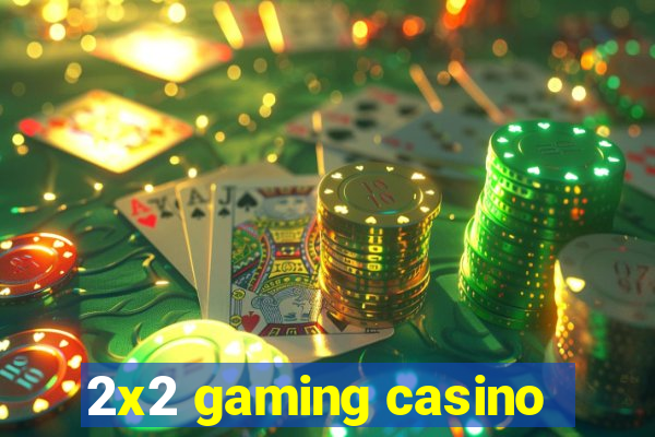 2x2 gaming casino