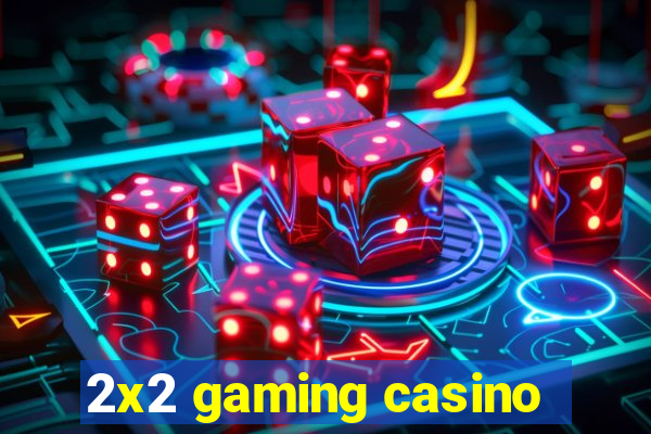 2x2 gaming casino