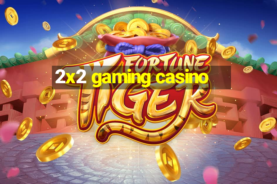 2x2 gaming casino