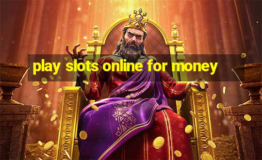 play slots online for money