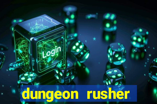 dungeon rusher maxxx 2023