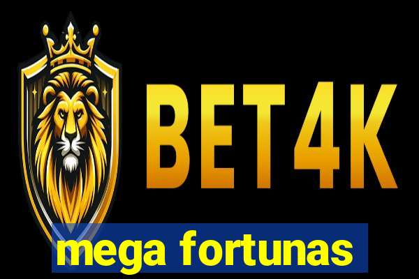 mega fortunas