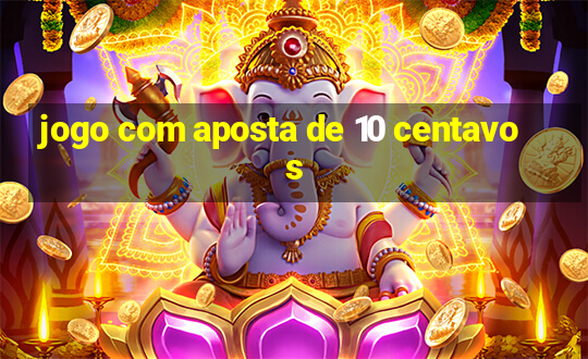 jogo com aposta de 10 centavos