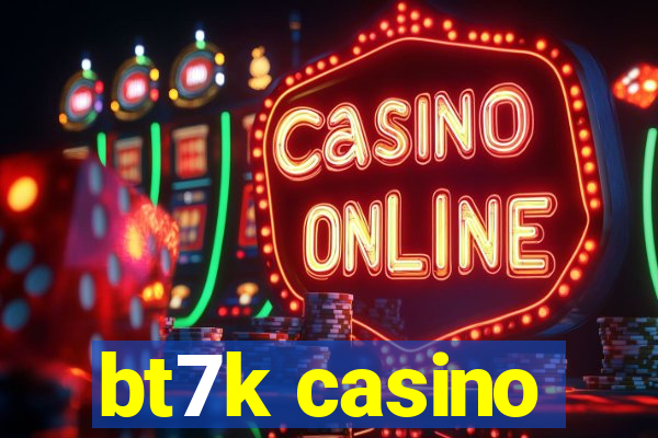 bt7k casino