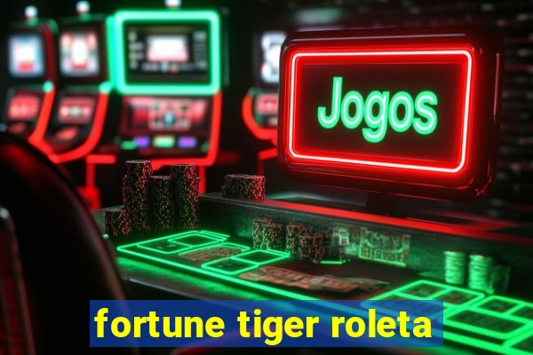 fortune tiger roleta