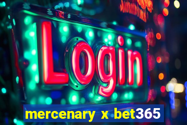 mercenary x bet365