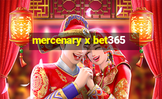 mercenary x bet365