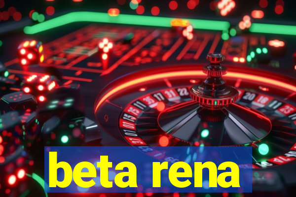 beta rena