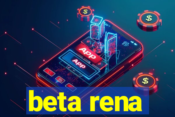 beta rena