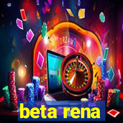 beta rena