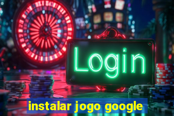 instalar jogo google