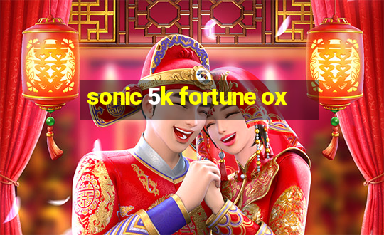 sonic 5k fortune ox