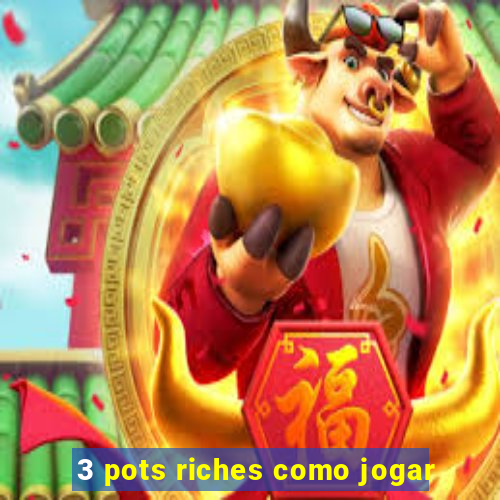 3 pots riches como jogar