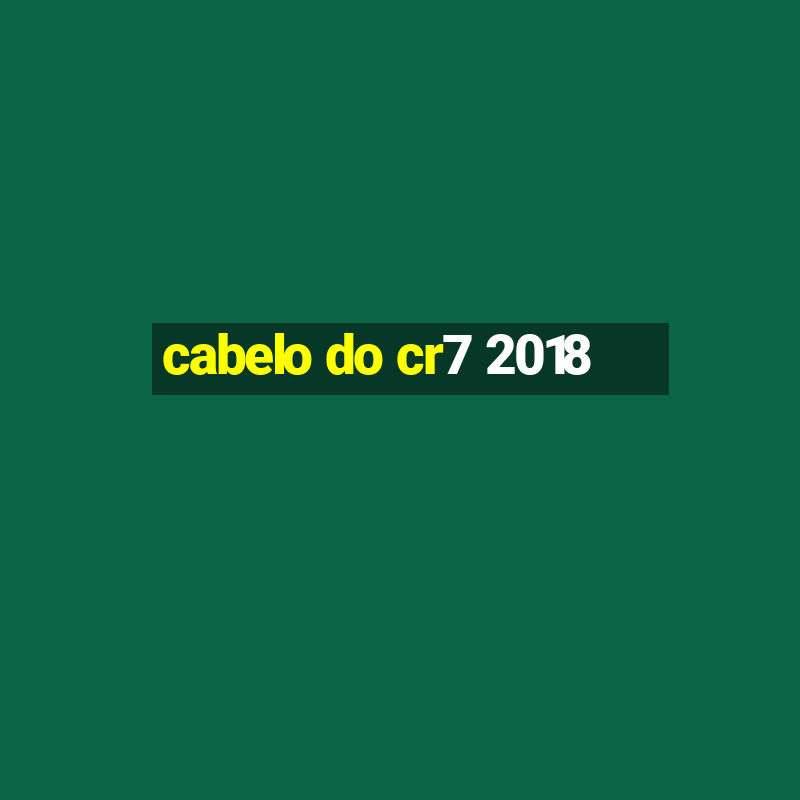 cabelo do cr7 2018