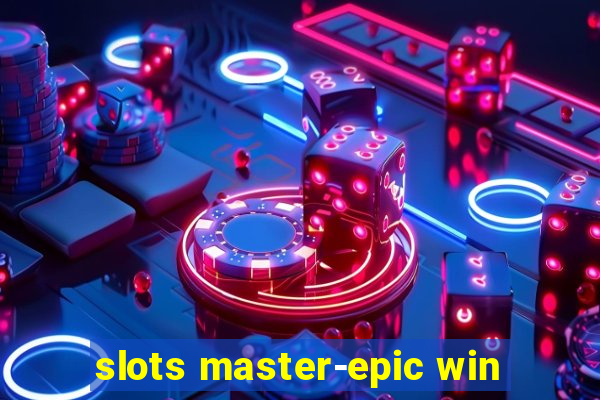 slots master-epic win