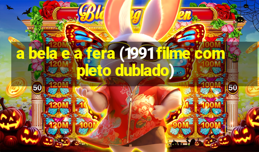 a bela e a fera (1991 filme completo dublado)