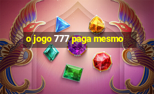 o jogo 777 paga mesmo