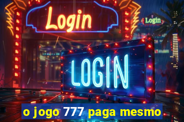 o jogo 777 paga mesmo