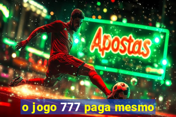 o jogo 777 paga mesmo