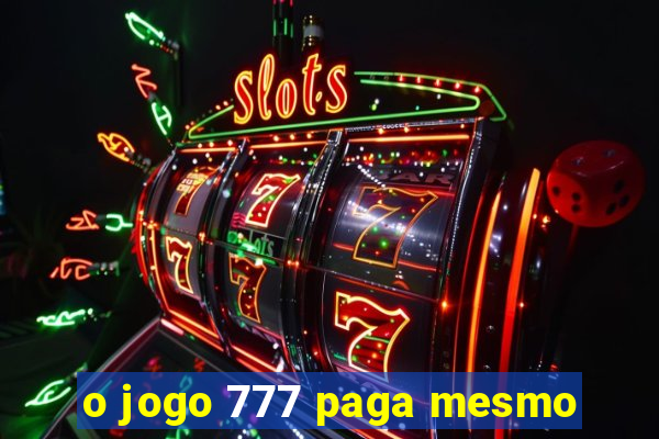 o jogo 777 paga mesmo