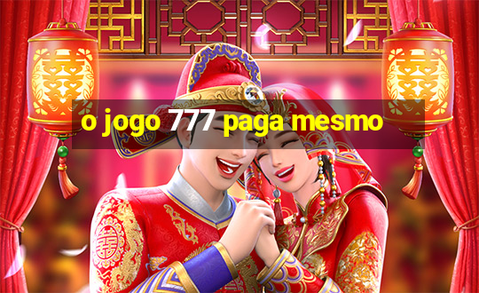 o jogo 777 paga mesmo