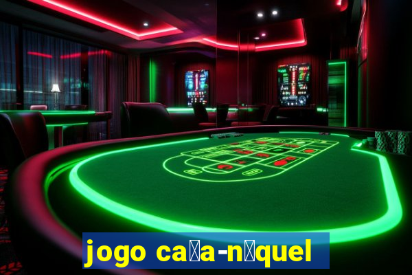 jogo ca莽a-n铆quel