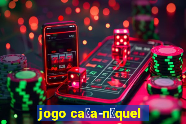 jogo ca莽a-n铆quel