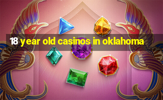 18 year old casinos in oklahoma