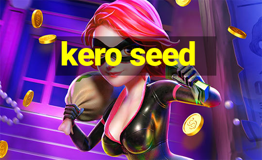 kero seed