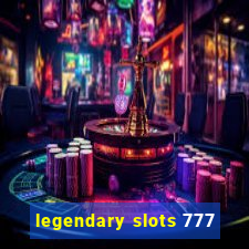 legendary slots 777