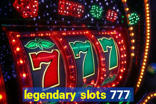 legendary slots 777