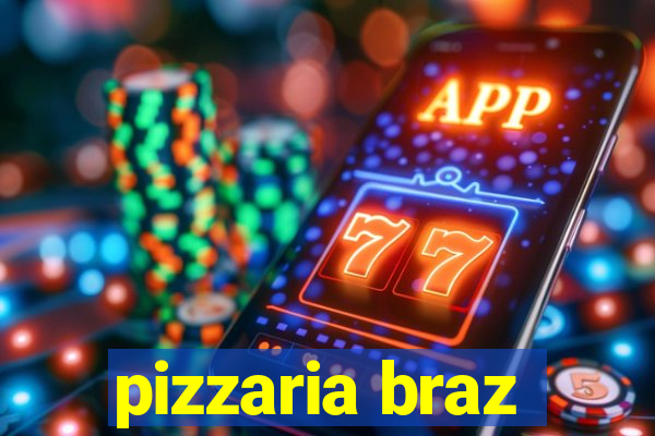 pizzaria braz