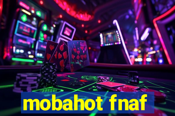 mobahot fnaf