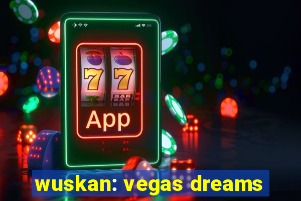 wuskan: vegas dreams