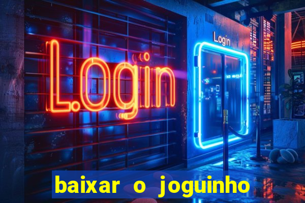 baixar o joguinho do tigre