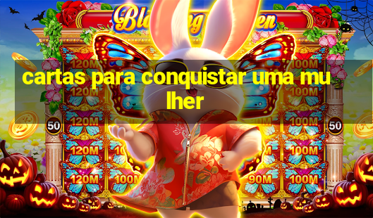 cartas para conquistar uma mulher