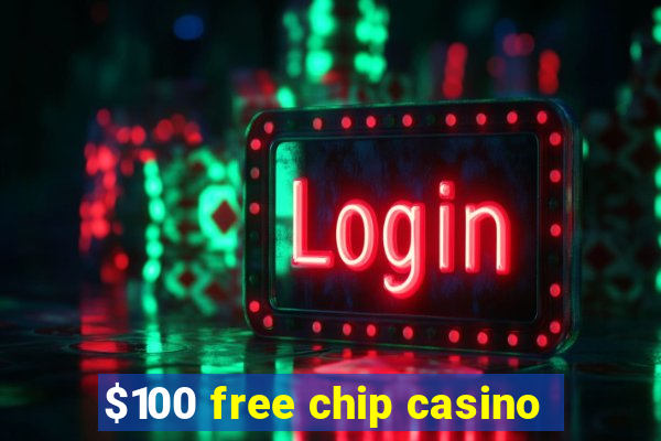 $100 free chip casino