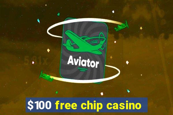 $100 free chip casino