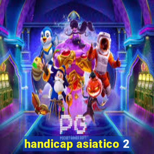 handicap asiatico 2