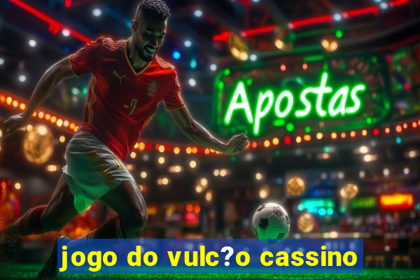 jogo do vulc?o cassino