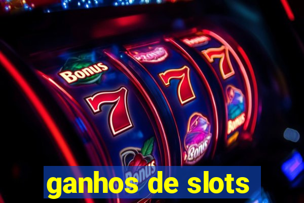 ganhos de slots