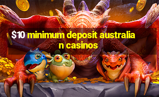 $10 minimum deposit australian casinos