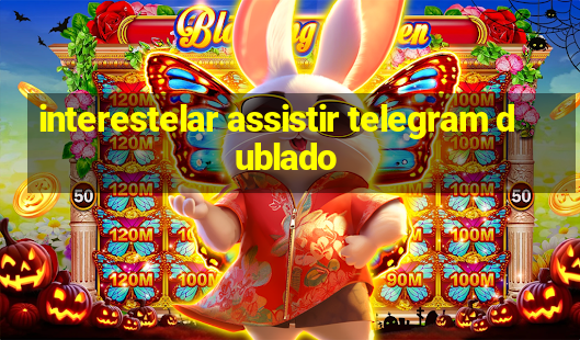 interestelar assistir telegram dublado