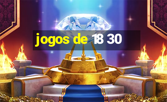 jogos de 18 30