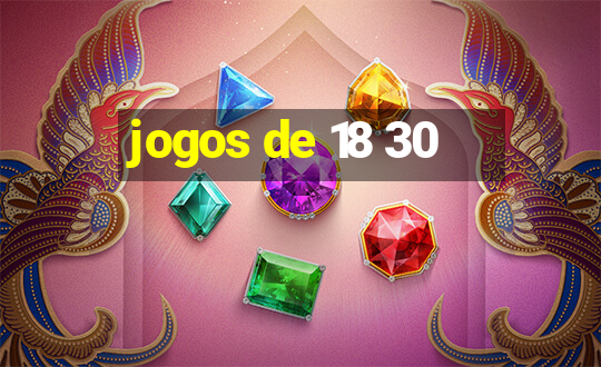 jogos de 18 30