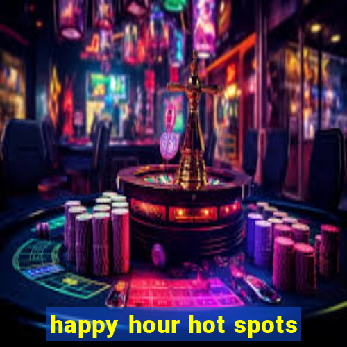 happy hour hot spots