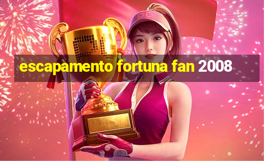 escapamento fortuna fan 2008