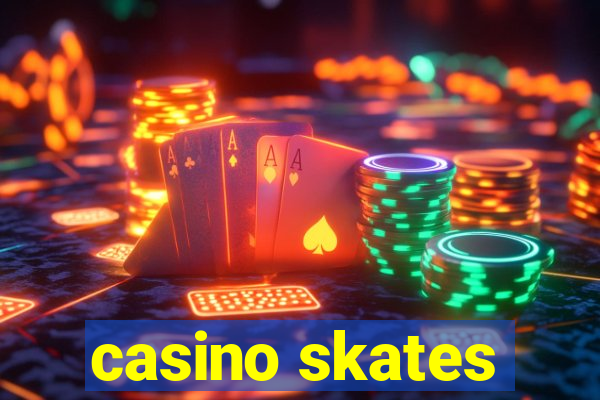 casino skates