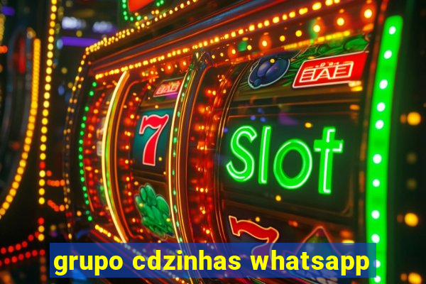 grupo cdzinhas whatsapp