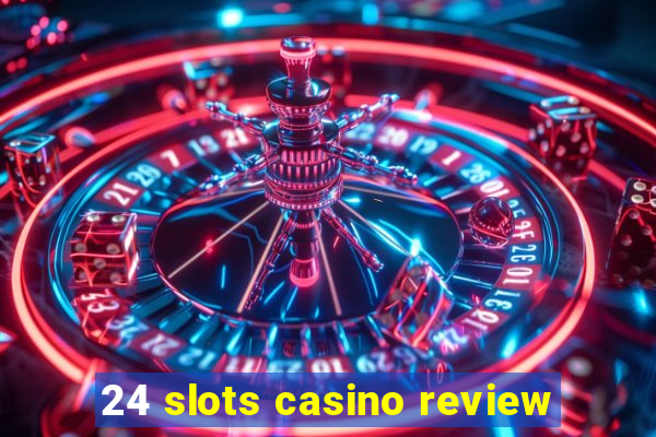 24 slots casino review